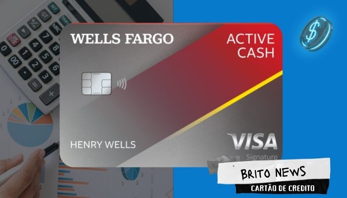 Conheça o cartão Wells Fargo Active Cash - Veja os Principais benefícios,exclusividades e privilégios